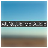 Aunque me Aleje