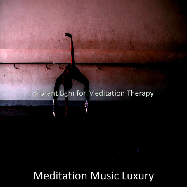 Vibrant Bgm for Meditation Therapy