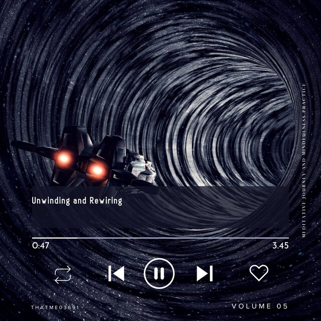 Unwinding and Rewiring - Meditative Journey and Mindfulness Practice, Vol. 05
