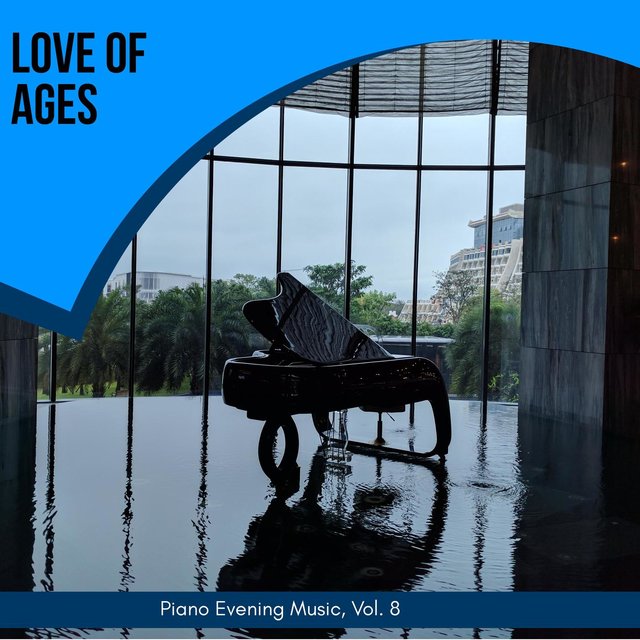 Love Of Ages - Piano Evening Music, Vol. 8