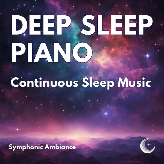 Deep Sleep Piano - Continuous for Perfect Slumber