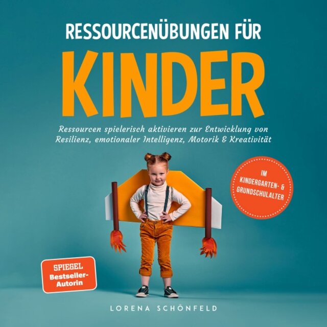 Ressourcenübungen für Kinder: Ressourcen spielerisch aktivieren zur Entwicklung von Resilienz, emotionaler Intelligenz, Motorik & Kreativität - Im Kindergarten- & Grundschulalter