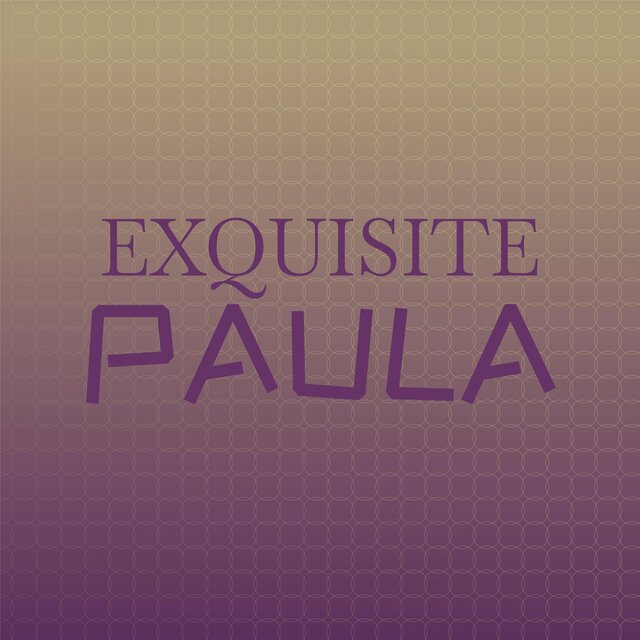Exquisite Paula