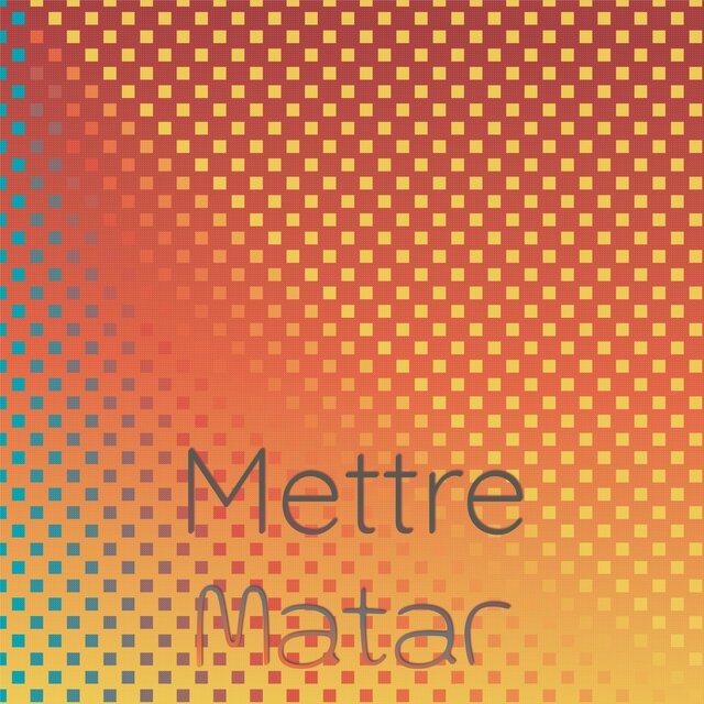 Mettre Matar