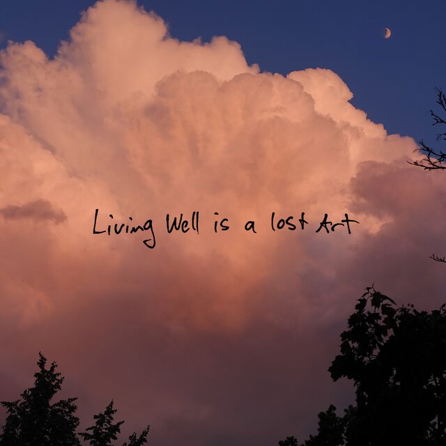 Living Well Is A Lost Art