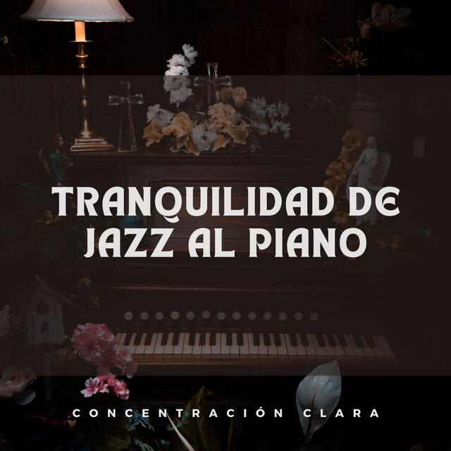 Tranquilidad De Jazz Al Piano: Concentración Clara