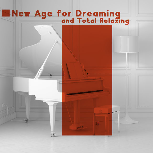 New Age for Dreaming and Total Relaxing: Soothing Guitar and Piano Music
