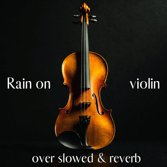 Rain on Violin (Over Slowed & Reverb)