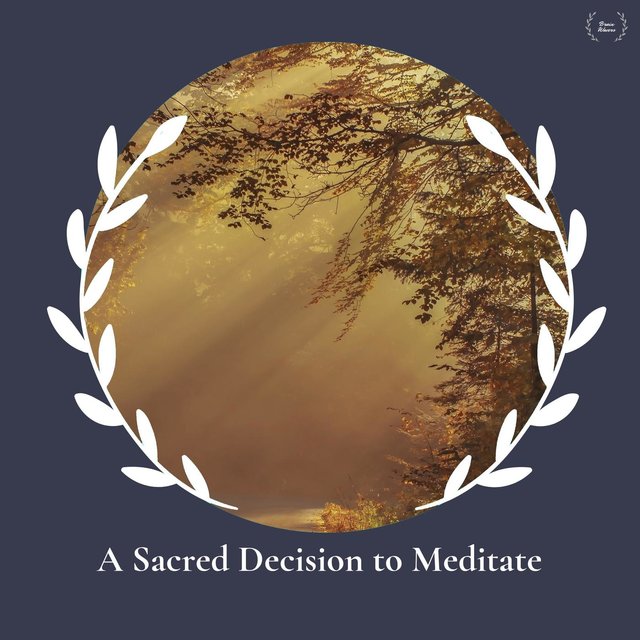 A Sacred Decision To Meditate