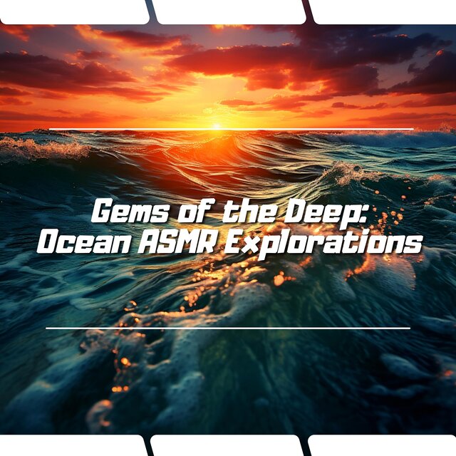 Gems of the Deep: Ocean ASMR Explorations