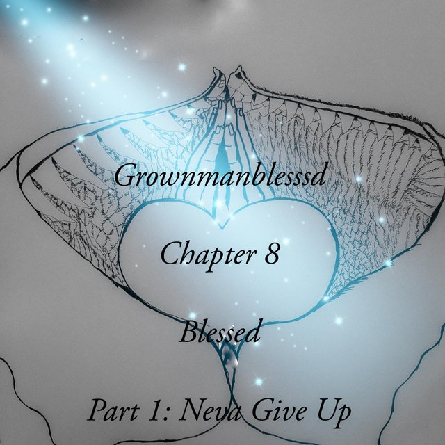 Chapter 8: Blessed, Pt. 1 (Neva Give Up)