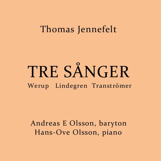 Thomas Jennefelt: Tre sånger (Werup, Lindegren, Tranströmer)