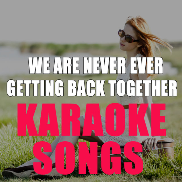 We Are Never Ever Getting Back Together (Karaoke Version)