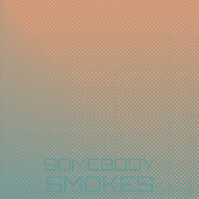 Somebody Smokes
