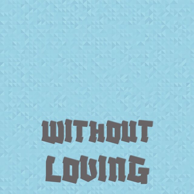 Without Loving