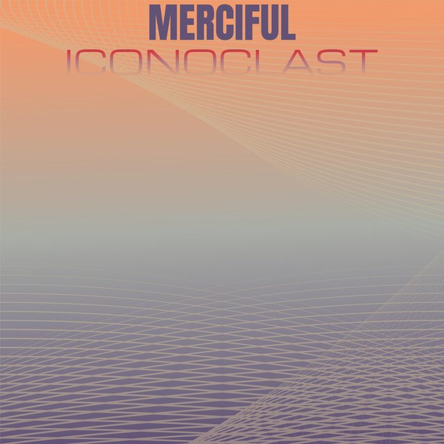 Merciful Iconoclast
