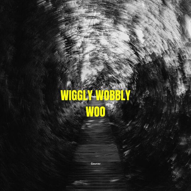 wiggly wobbly woo