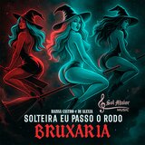 Solteira Eu Passo o Rodo - Bruxaria