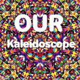 Our Kaleidoscope
