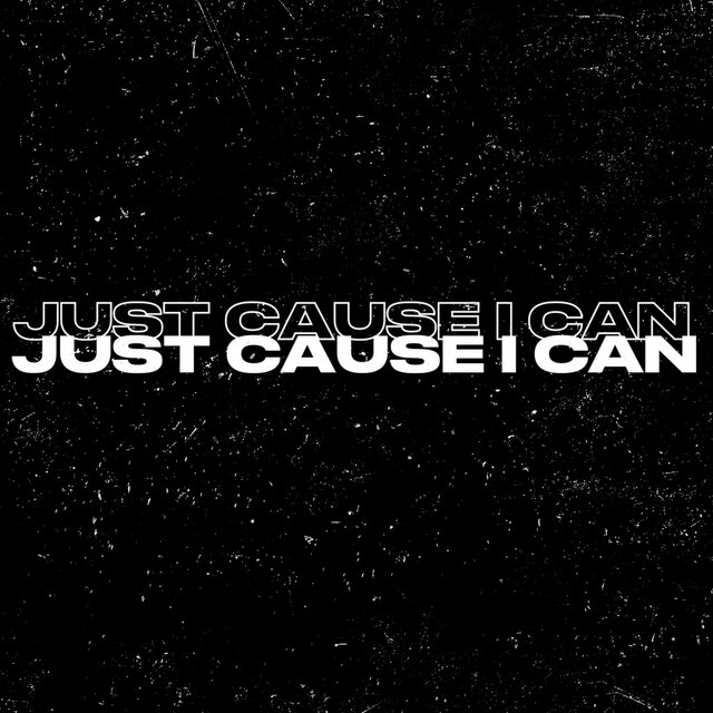 JUST CAUSE I CAN