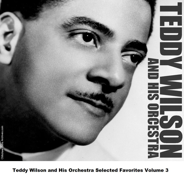 Teddy Wilson and His Orchestra Selected Favorites Volume 3