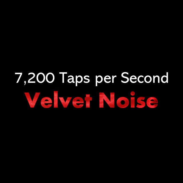 7,200 Taps per Second Velvet Noise