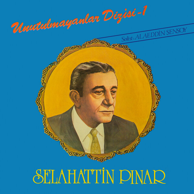 Unutulmayanlar Dizisi 1: Selahattin Pınar