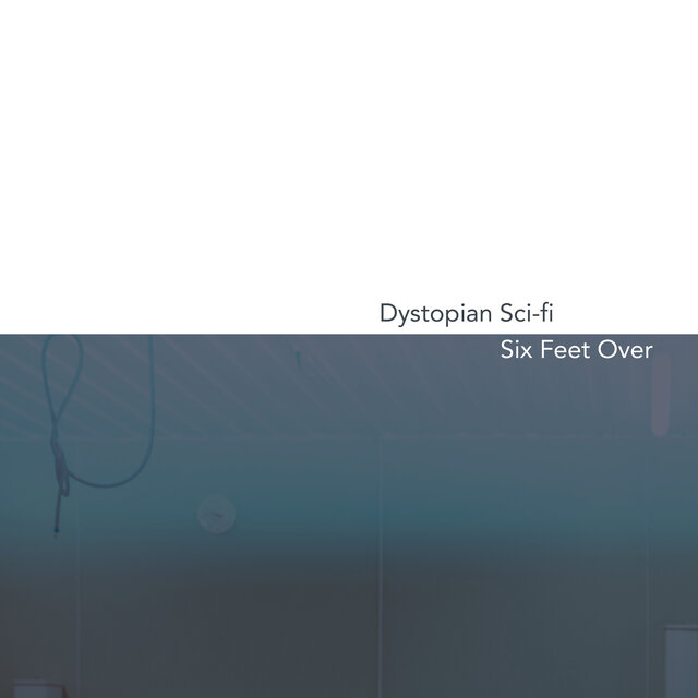 Dystopian Sci-fi / Six Feet Over