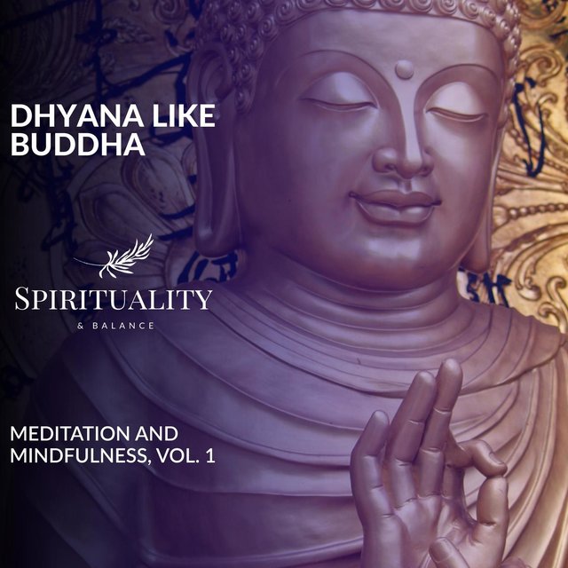 Dhyana Like Buddha - Meditation And Mindfulness, Vol. 1