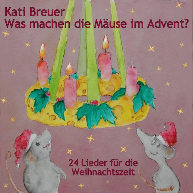 Was machen die Mäuse im Advent? 24 Lieder für die Weihnachtszeit