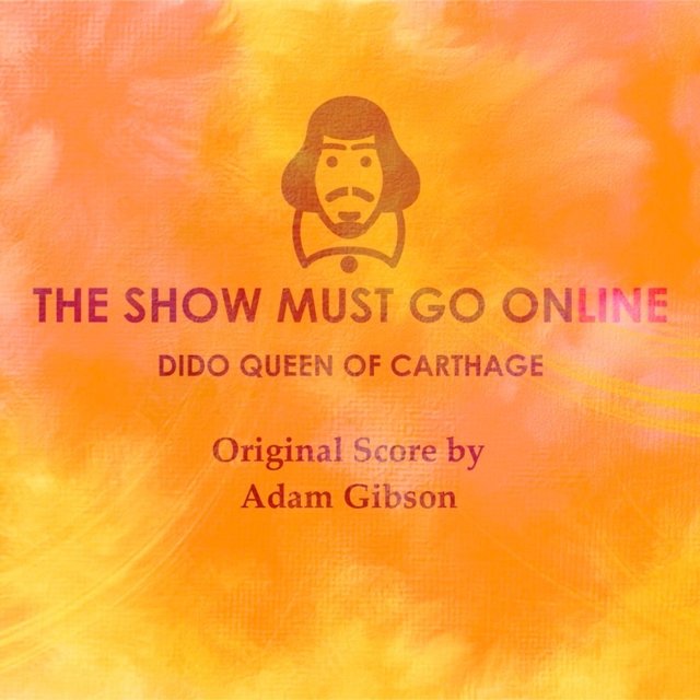 Dido Queen of Carthage, The Show Must Go Online (Original Score)