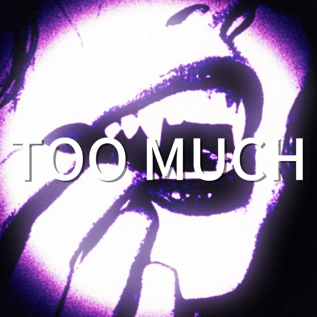 TOO MUCH