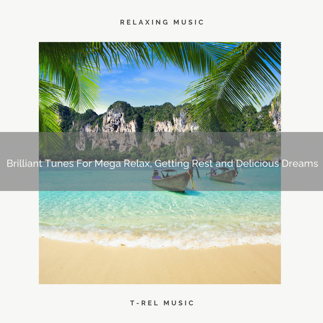 Brilliant Tunes For Mega Relax, Getting Rest and Delicious Dreams