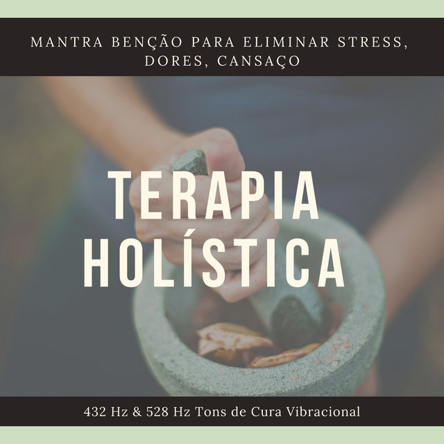 Terapia Holística - Mantra Benção para Eliminar Stress, Dores, Cansaço, 432 Hz & 528 Hz Tons de Cura Vibracional