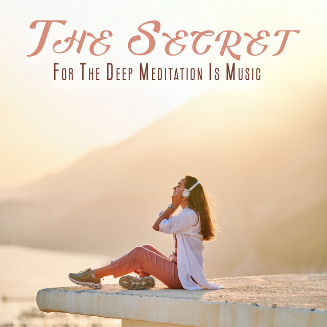 The Secret For The Deep Meditation Is Music