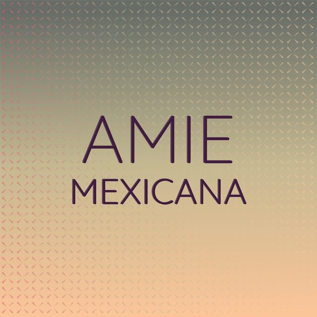 Amie Mexicana