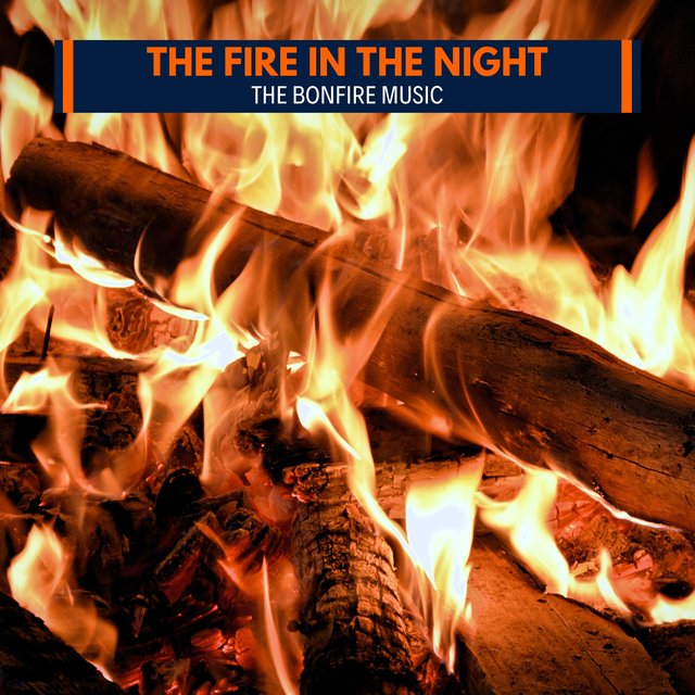 The Fire in the Night - The Bonfire Music