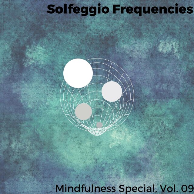 Solfeggio Frequencies - Mindfulness Special, Vol. 09