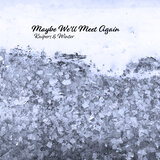 Maybe We'll Meet Again