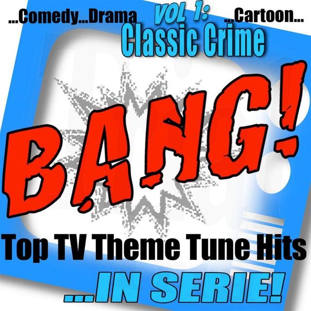 Bang! - Top TV Theme Tune Hits, Vol. 1 Classic Crime