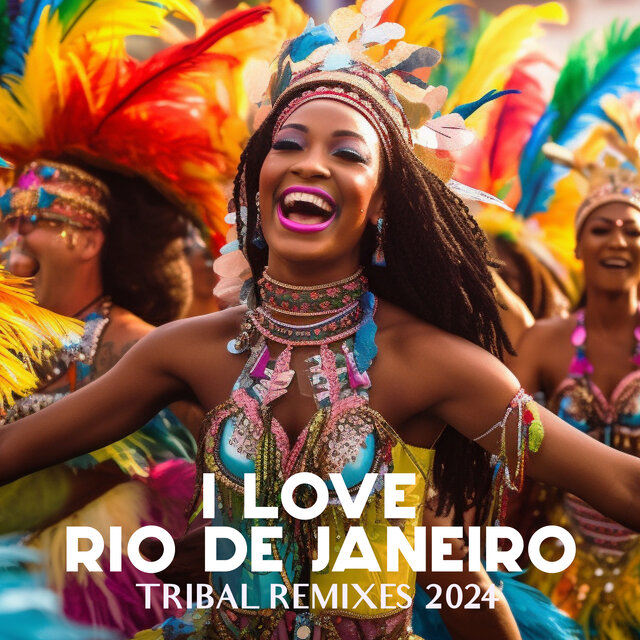 I Love Rio De Janeiro Tribal Remixes 2024