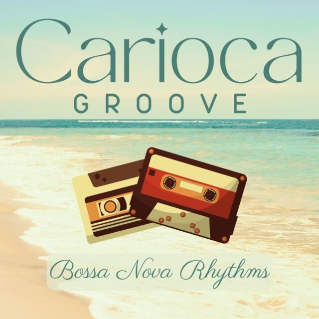 Carioca Groove: Coffee Shop Bossa Nova