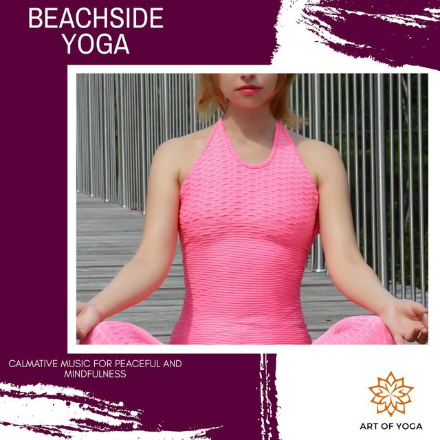 Beachside Yoga - Calmative Music For Peaceful And Mindfulness
