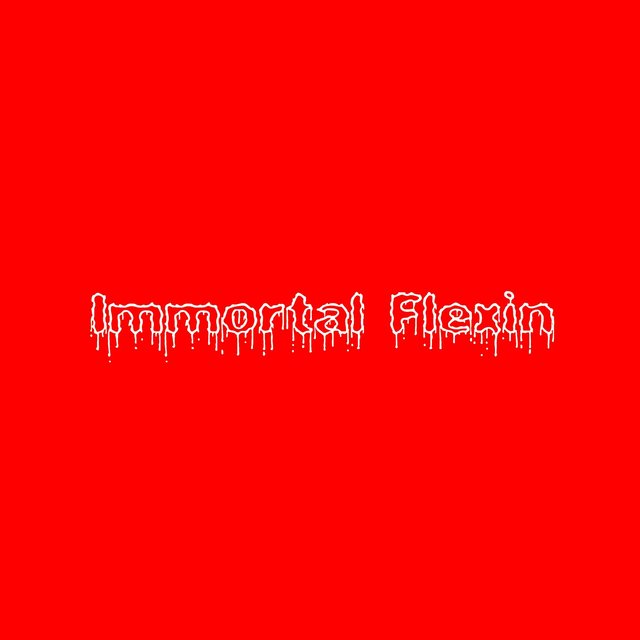 Immortal Flexin'