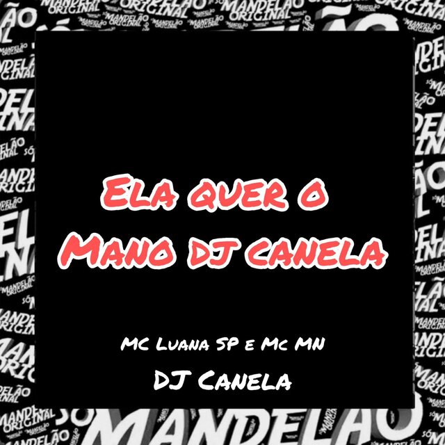 Ela Quer o Mano Dj Canela