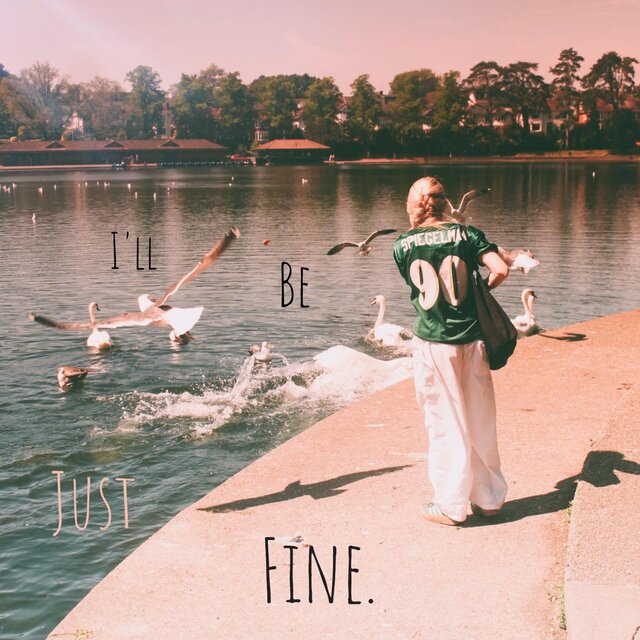I'll Be Just Fine.