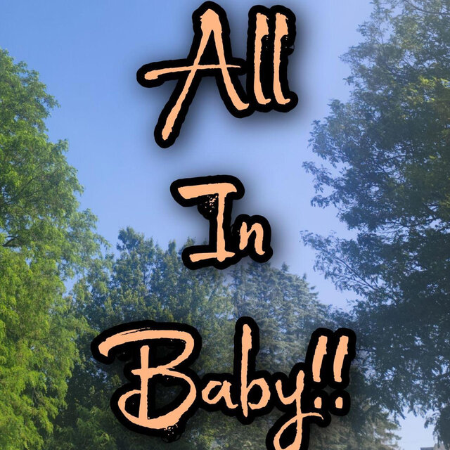 All In Baby!!