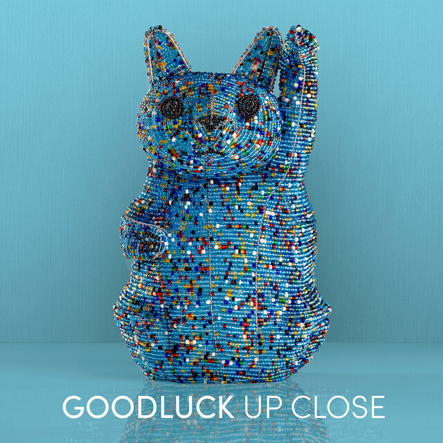 GoodLuck Up Close