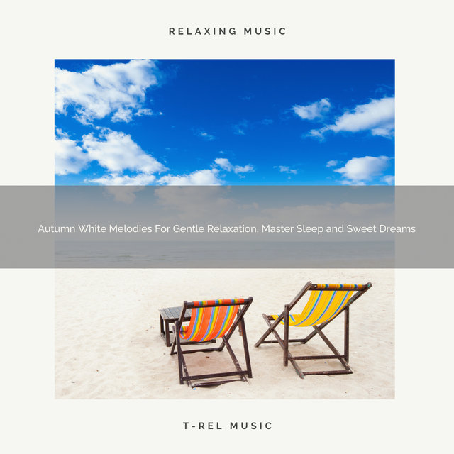 Autumn White Melodies For Gentle Relaxation, Master Sleep and Sweet Dreams