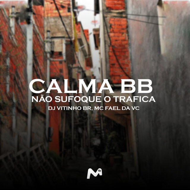 CALMA BB , NÃO SUFOQUE O TRAFICA